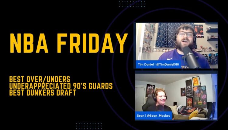 NBA Friday  Best Over Unders, Underappreciated 90’s Guards, Best Dunkers Draft