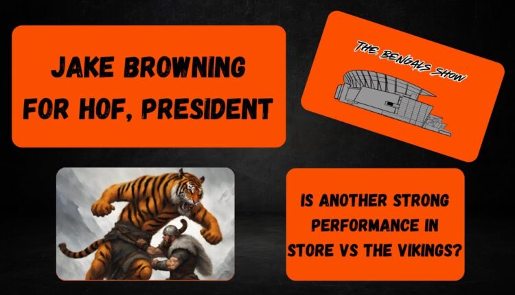 The Bengals Show: Jake Browning is the Greatest QB Ever