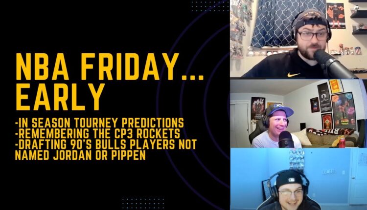 NBA Friday On A Thursday  In Season Tourney Final Rounds, Remembering the CP3 Rockets, 90's Bulls