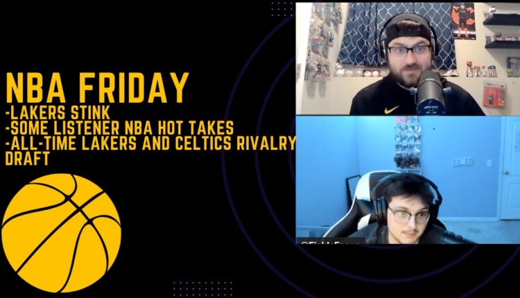 NBA Friday 12: Lakers Stink, Listener Hot Takes, All-Time Lakers and Celtics Rivalry Draft